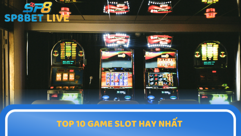 Top 10 game slot hay nhất 